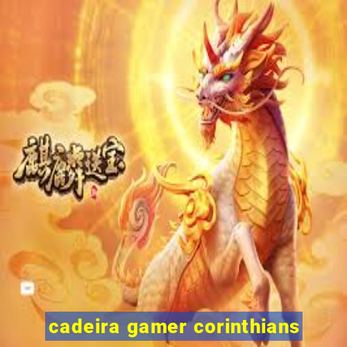 cadeira gamer corinthians